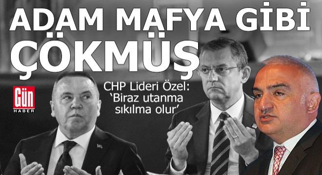 CHP Lideri Özel: 'Adam mafya gibi gelmiş çökmüş'