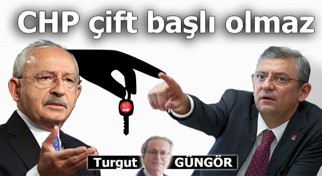 CHP çift başlı olmaz