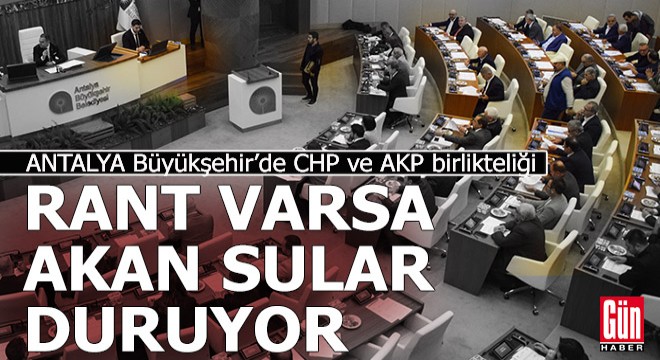 CHP ile AKP'nin Antalya Büyükşehir'de 'Rant' kardeşliği...