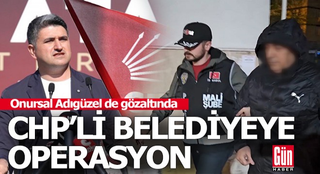 CHP'li Ataşehir Belediyesi'ne operasyon, başkan da gözaltında...