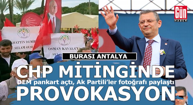 CHP'nin Antalya mitinginde DEM provokasyonu
