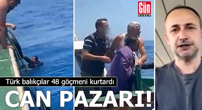 Can pazarı! Türk balıkçılar 48 göçmeni kurtardı