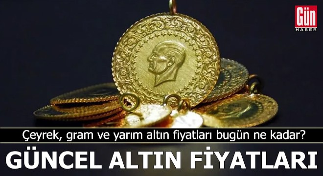 Çeyrek, gram ve yarım altın fiyatları bugün ne kadar?