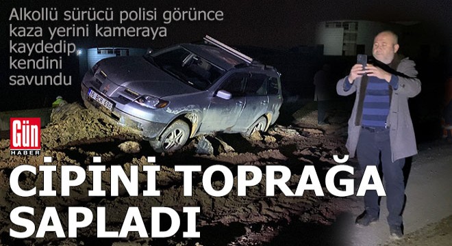 Cipini toprağa saplayan alkollü sürücüye ceza yağdı