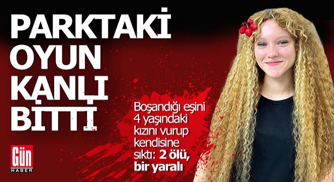 Çocuk parkında baba dehşeti; 2 ölü, 1 yaralı