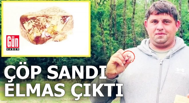 Çöp sandı elmas çıktı