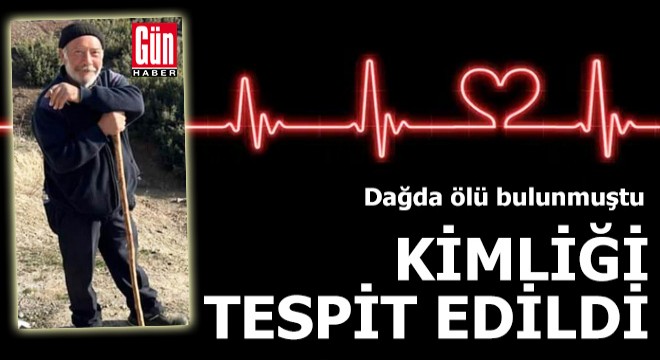 Dağda ölü bulunmuştu, kimliği tespit edildi