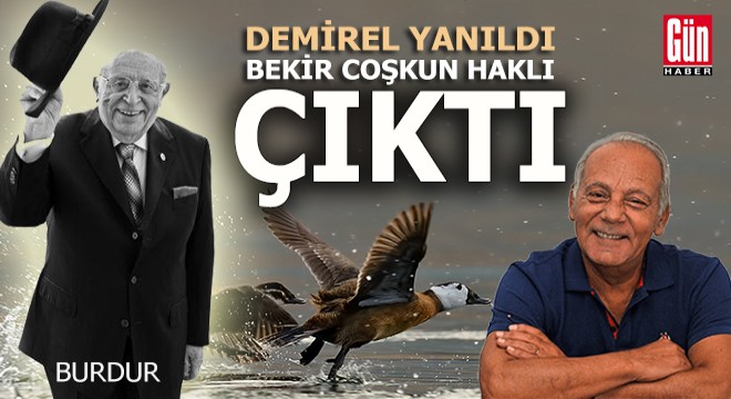 Demirel yanıldı, Bekir Coşkun haklı çıktı