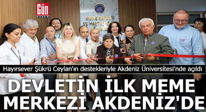 Devletin ilk meme merkezi Akdeniz'de