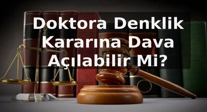 Doktora Denklik Kararına Dava Açılabilir Mi?