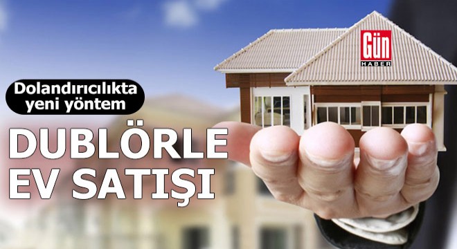 Dolandırıcılıkta yeni yöntem: Dublörle ev satışı