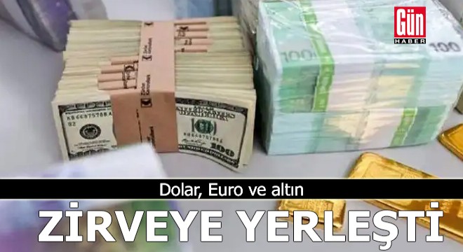 Dolar, Euro ve altın zirveye yerleşti