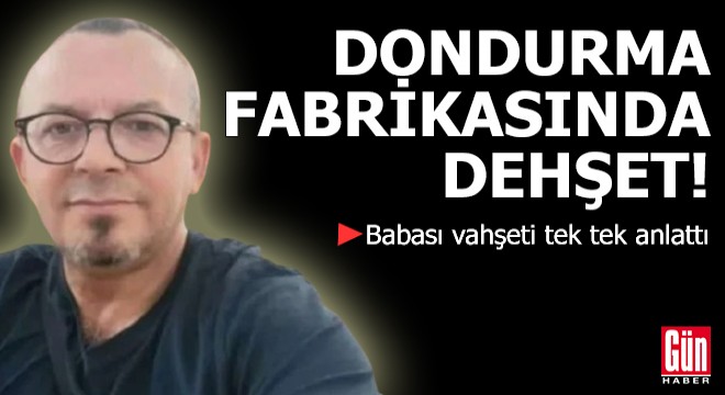 Dondurma fabrikasında dehşet