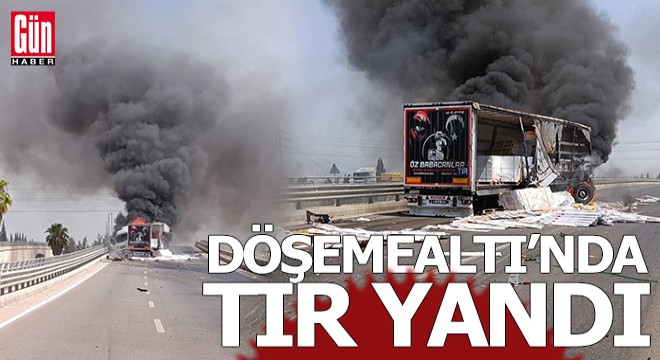 Döşemealtı'nda seyir halindeki TIR yandı