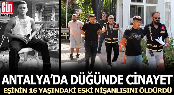Antalya'da düğünde karşılaştığı eşinin eski nişanlısını öldürdü