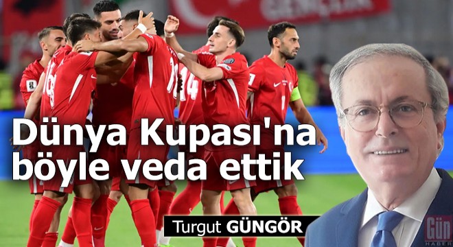 Dünya Kupası'na böyle veda ettik