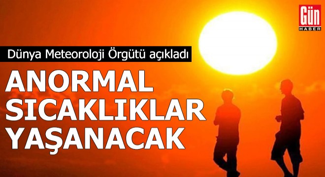 Dünya Meteoroloji Örgütü: Anormal sıcaklıklar yaşanacak