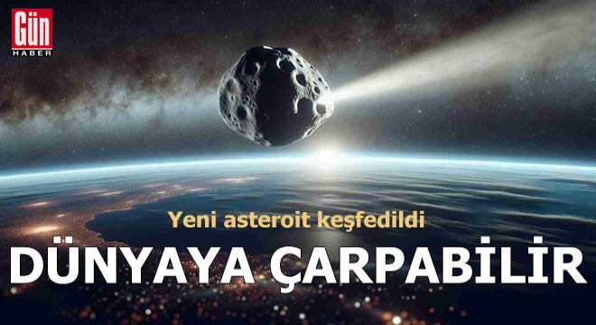 Dünya'ya çarpma ihtimali olan asteroit keşfedildi