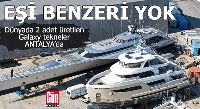 Dünyada 2 adet üretilen Galaxy tekneler Antalya'da