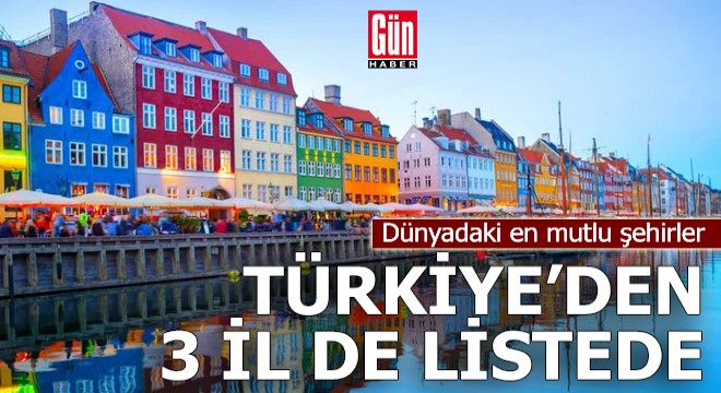 Dünyadaki en mutlu şehirler: Türkiye'den 3 il de listede