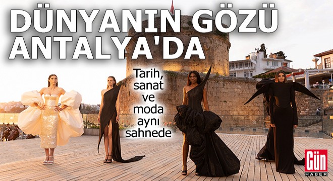 Dünyanın gözü Antalya'da