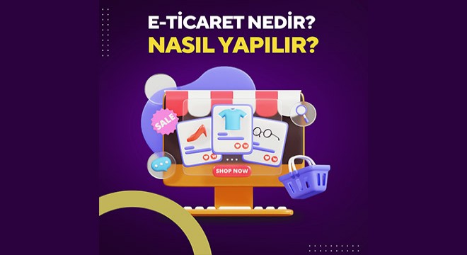 E-Ticaret Nedir? E-Ticaret Nasıl Yapılır? Bilmeniz Gerekenler