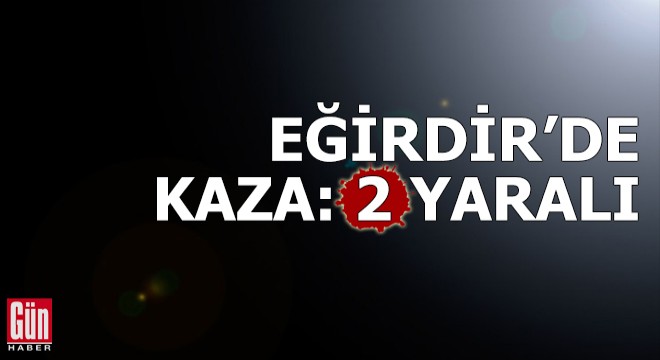 Eğirdir'de kaza: 2 yaralı