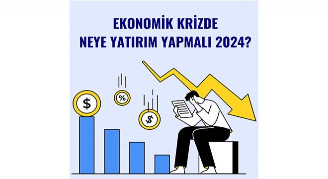 Ekonomik Krizde Neye Yatırım Yapılır? Paramı Nasıl Değerlendirebilirim?
