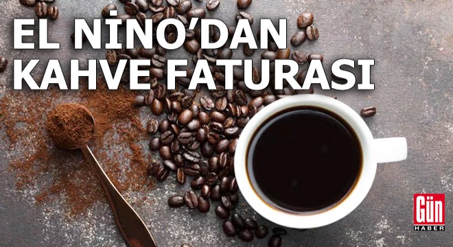 El Nino'dan kahve faturası