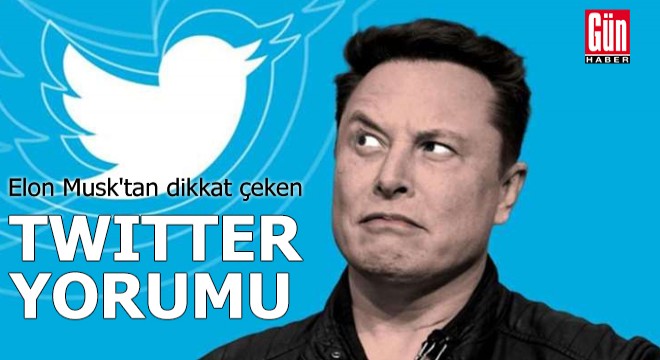 Elon Musk'tan dikkat çeken Twitter yorumu