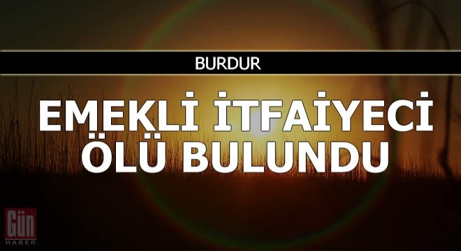 Emekli itfaiyeci ölü bulundu