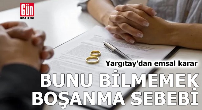 Emsal karar: Bunu bilmemek boşanma sebebi