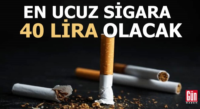 En ucuz sigara 22 TL'den 40 liraya çıkıyor