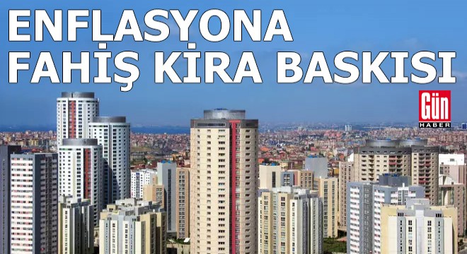 Enflasyona fahiş kira baskısı