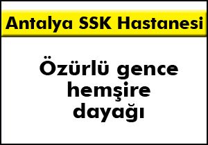 Antalya SSK Hastanesi: Özürlü gence hemşire dayağı