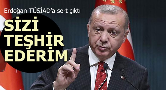 Erdoğan TÜSİAD'a sert çıktı