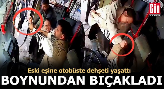 Eski eşine otobüs direksiyonunda biber gazı sıktı, kolunu ısırıp, boynundan bıçakladı