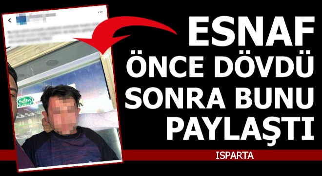 Esnaf önce dövdü sonra sosyal medyadan bunu paylaştı
