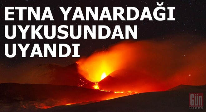 Etna Yanardağı uykusundan uyandı