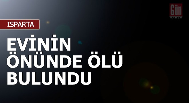 Evinin önünde ölü bulundu