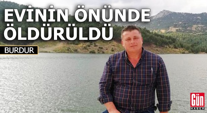 Evinin önünde tüfekle vurularak öldürüldü