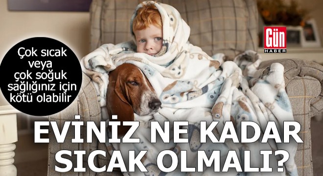 Eviniz ne kadar sıcak olmalı?