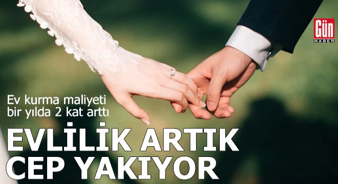 Evlilik artık cep yakıyor: Ev kurma maliyeti 2 kat arttı