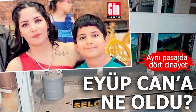 Eyüp Can'a ne oldu: Aynı pasajda dört cinayet