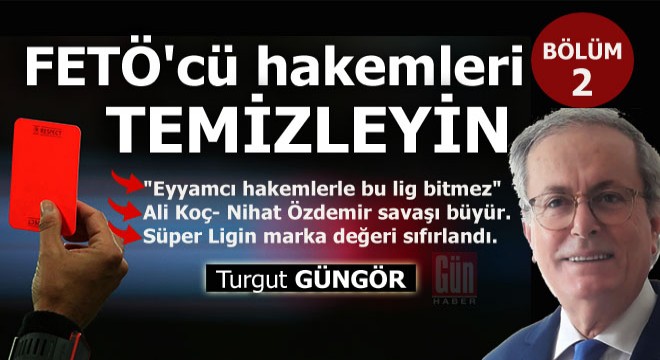 FETÖ'cü hakemleri temizleyin