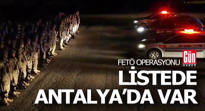 FETÖ operasyonu listesinde Antalya'da var