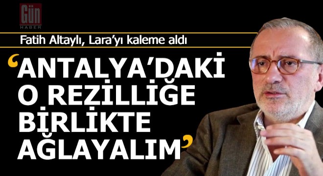 Fatih Altaylı'dan bir Antalya yazısı