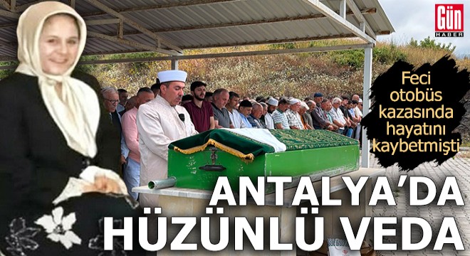 Feci kazada hayatını kaybetmişti! Antalya'da hüzünlü veda