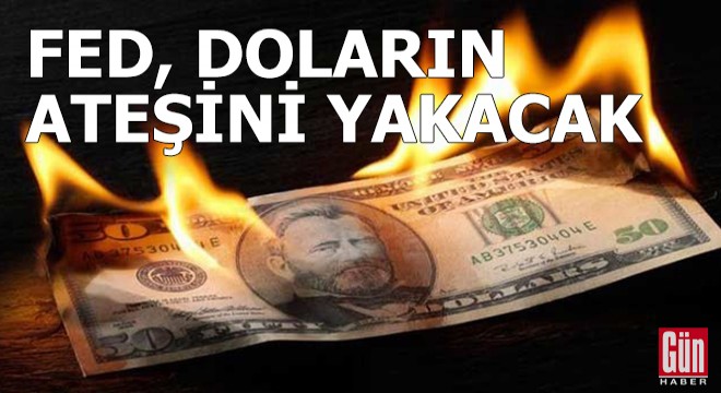 Fed, doların ateşini yakacak