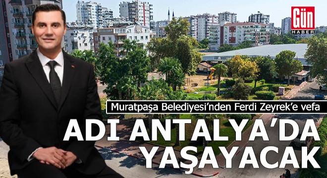 Ferdi Zeyrek'in adı Antalya Muratpaşa'da yaşatılacak